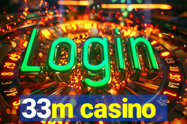 33m casino